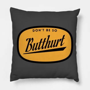 Don't be so butthurt Pillow