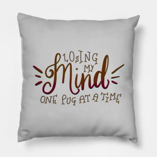 Losing my Mind one Pug at a Time T-shirt Pillow