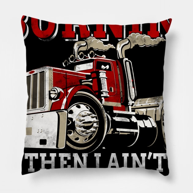 If Diesel Ain_t Burnin_ Then Ain_t Earnin_ Trucker Pillow by Dunnhlpp