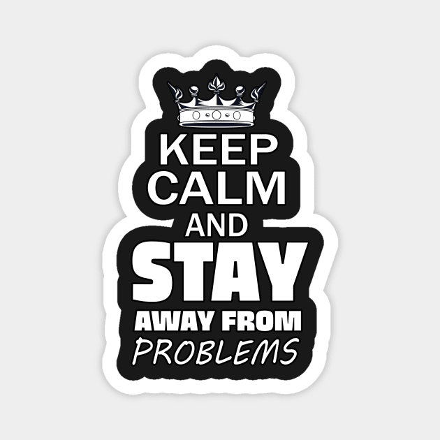 Keep Calm And Stay Away From Problems, Gift for husband, wife, son, daughter, friend, boyfriend, girlfriend. Magnet by Goods-by-Jojo