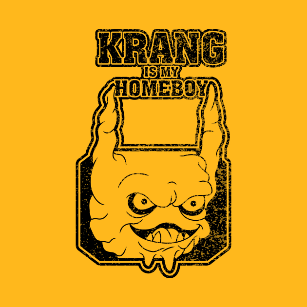 Krang is my Homeboy by dann