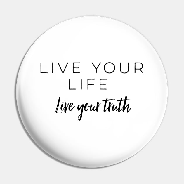 Live Your Life Live Your Truth Pin by The Hustler's Dream