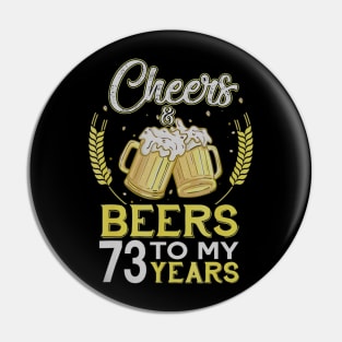 Cheers And Beers To My 73 Years Old 73rd Birthday Gift Pin