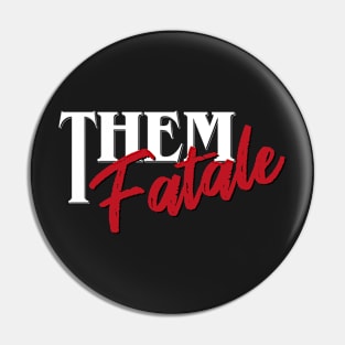 THEM FATALE WHITE Pin