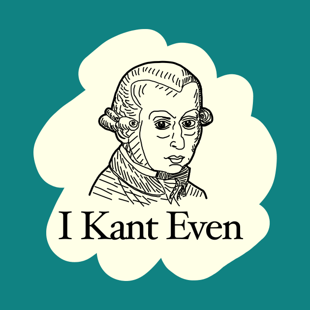 I Kant Even Philosophy Humor by TealTurtle