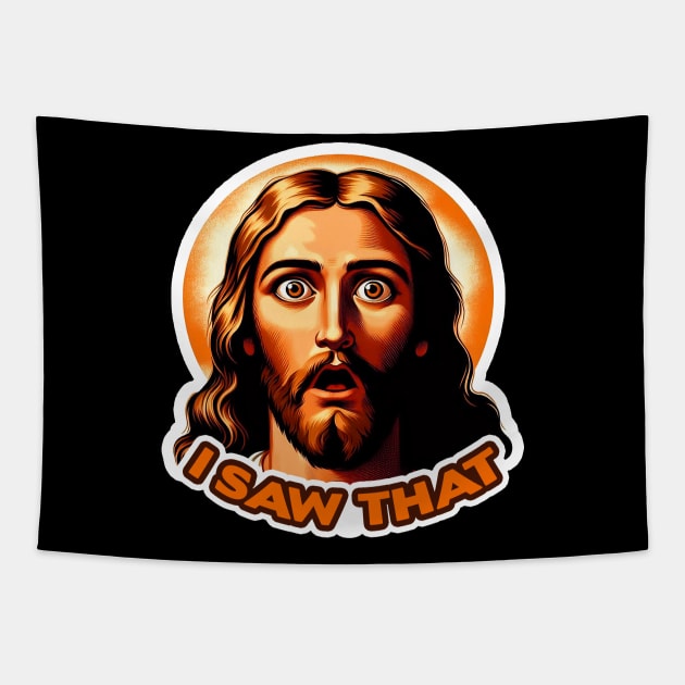 I SAW THAT Jesus meme Tapestry by Plushism