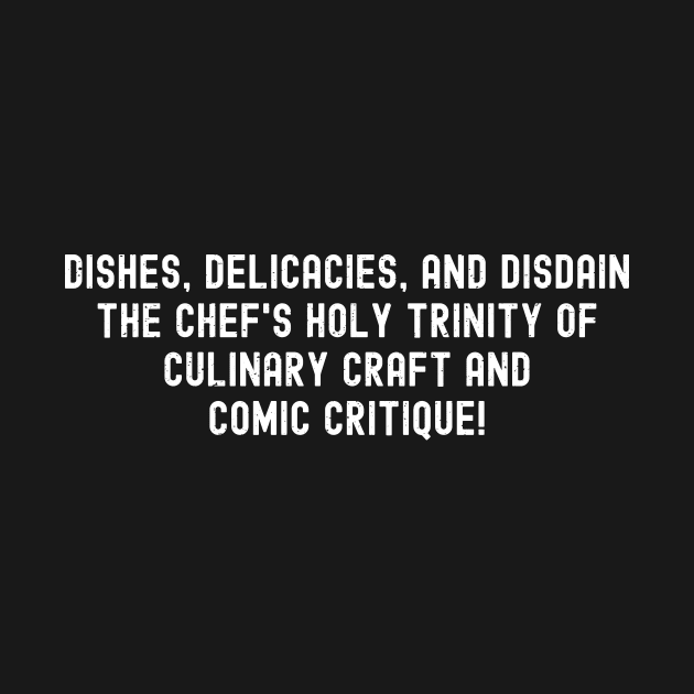 The Chef's Holy Trinity of Culinary Craft and Comic Critique! by trendynoize