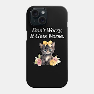 Don't Worry, It Gets Worse Phone Case