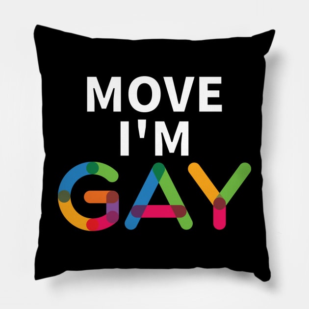 Move I'm Gay Pillow by PrinceSnoozy