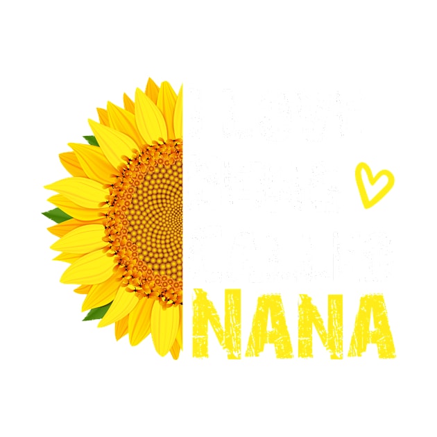 I Love Being Called Nana Sunflower ,i love being called nana sunflower by TeeAMS