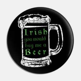 Irish youd buy me a beer shirt - Beer drinking tee Pin