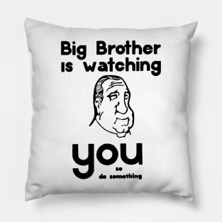 BIG BROTHER IS WATCHING YOU.... Pillow