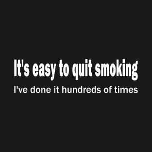 QUOTE by Mark Twain - It's easy to quit smoking. I've done it hundreds of times. T-Shirt