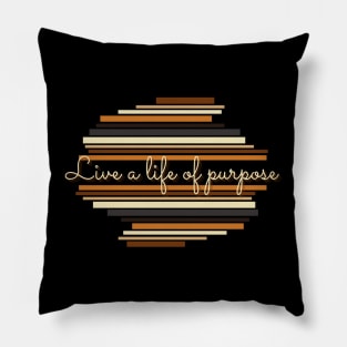 Live a life of purpose - Vintage life quotes Pillow