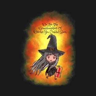 We Are The Granddaughters Of Witches You Couldn’t Burn T-Shirt