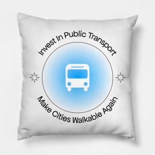 Invest In Public Transport - Make Cities Walkable Again Pillow