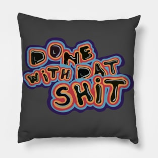 Done with Dat Shit Pillow