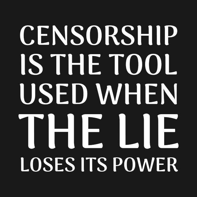 Quote About Censorship - Censorship is the Tool Used When The Lie Loses It's Power by BubbleMench