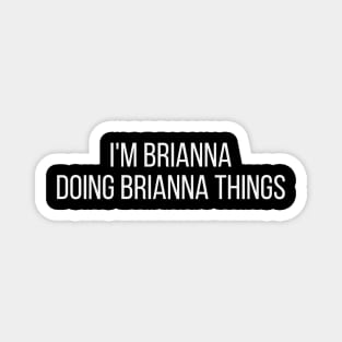 I'm Brianna doing Brianna things Magnet