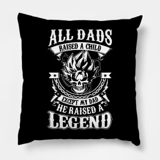 All Dads Raised A Child Except My Dad He Raised A Legend Pillow