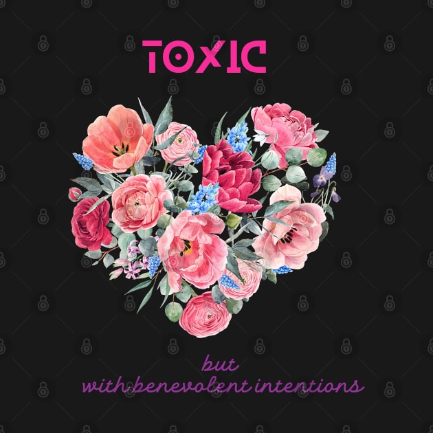 Toxic but with benevolent intentions by SibilinoWinkel