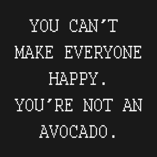 You can't make everyone happy - white Avocado T-Shirt