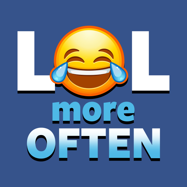 LOL More Often Cute Laughter Funny Advice Cute Emoticon Emoji Meme by Keira's Art