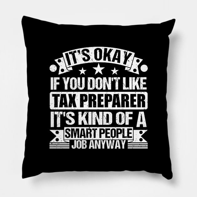 Tax Preparer lover It's Okay If You Don't Like Tax Preparer It's Kind Of A Smart People job Anyway Pillow by Benzii-shop 