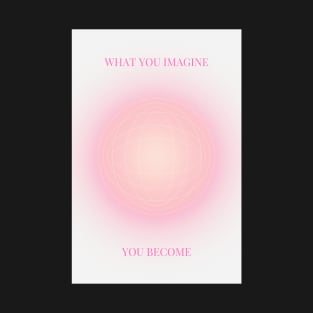 What You Imagine, You Become | Positive Affirmation Pink Aura T-Shirt