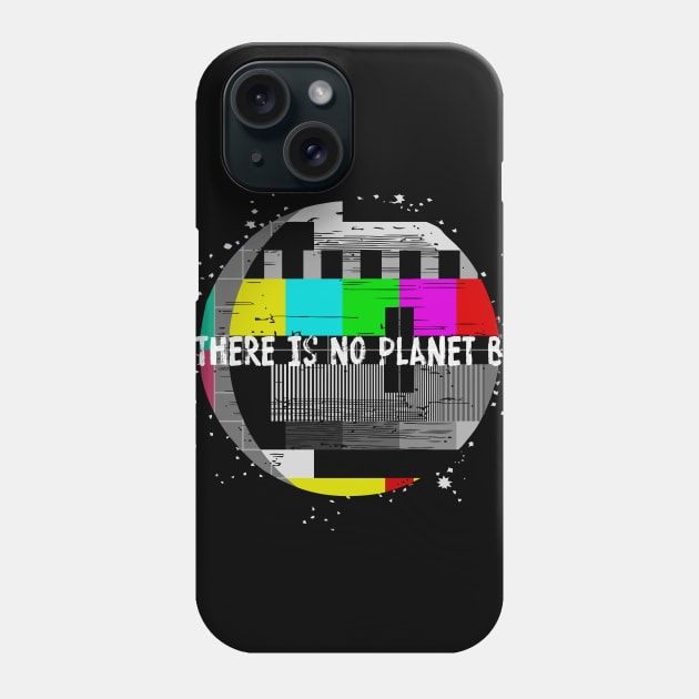 There Is No Planet B Phone Case by katmargoli