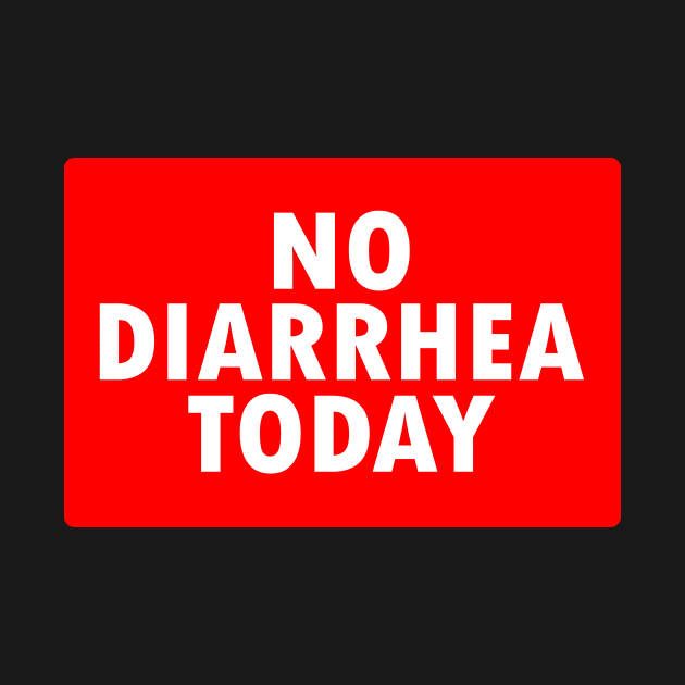 No Diarrhea Today by kthorjensen