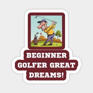 Begginer Golfer, Great Dreams! Magnet