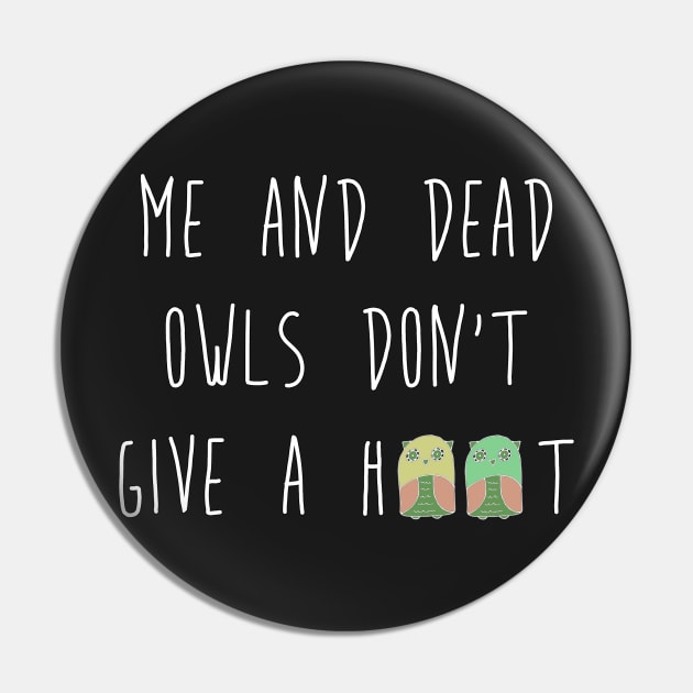 Me and dead owls don't give a hoot Pin by fabsgivens 