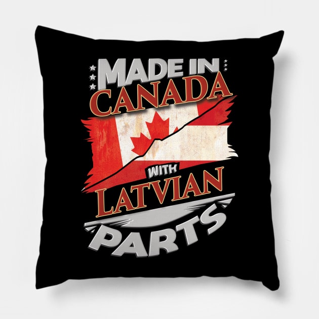 Made In Canada With Latvian Parts - Gift for Latvian From Latvia Pillow by Country Flags