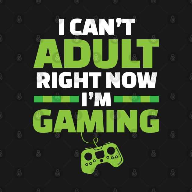 Can't Adult Video Gaming Right Now by TeeShirt_Expressive