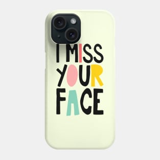 I Miss Your Face Phone Case