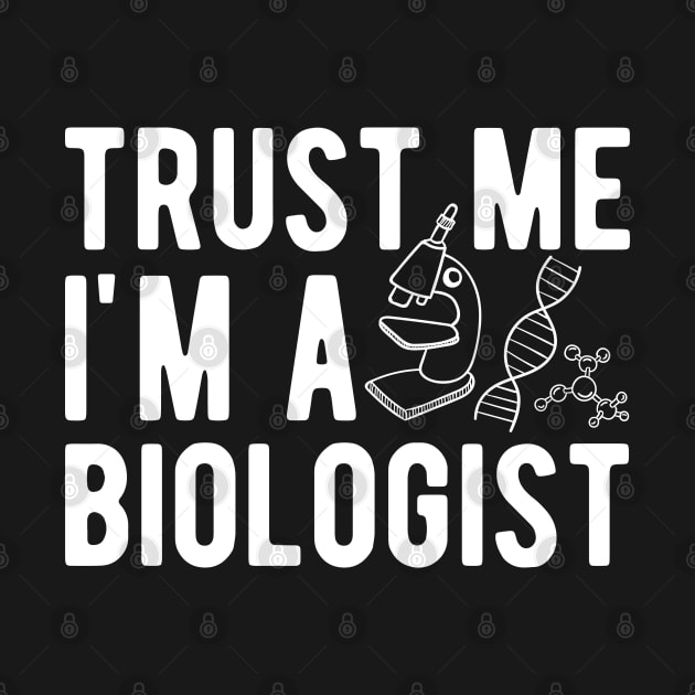 Biologist - Trust me I'm a biologist by KC Happy Shop