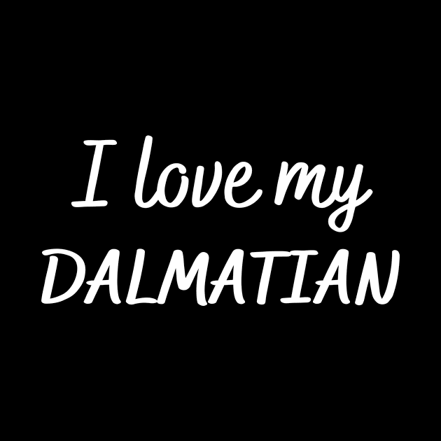 I love my Dalmatian by Word and Saying