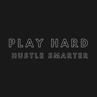 Play Hard, Hustle Smarter (white outline text) T-Shirt