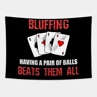 Bluffing, A Pair of Balls Beats Everything - Poker Gift Tapestry