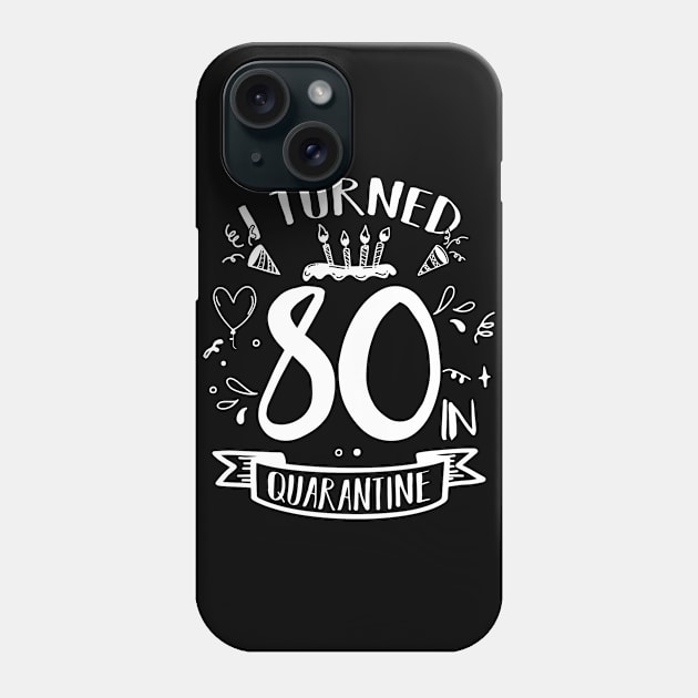 I Turned 80 In Quarantine Phone Case by quaranteen