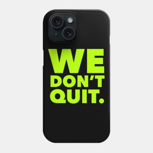 We Don't Quit neon Phone Case