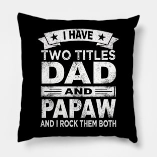 fathers day i have two titles dad and papaw Pillow