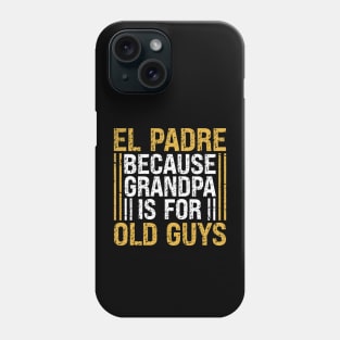 Funny Grandpa El Padre Because Grandpa Is for Old Guys Phone Case