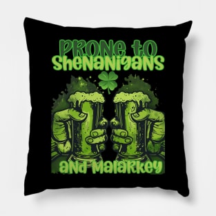 Prone to shenanigans and malarkey green beer Pillow