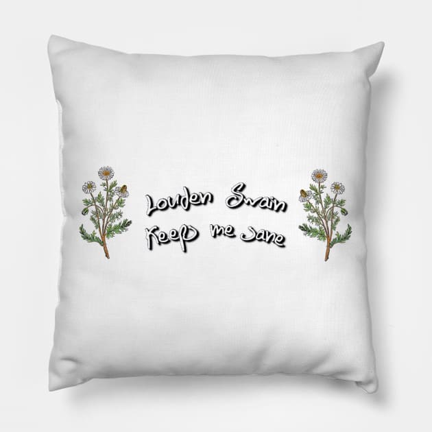 Louden Swain Keeps Me Sane Pillow by ZEDesigns