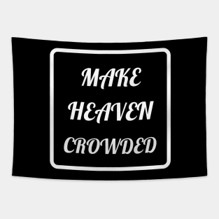 Make Heaven Crowded - Christian Tapestry