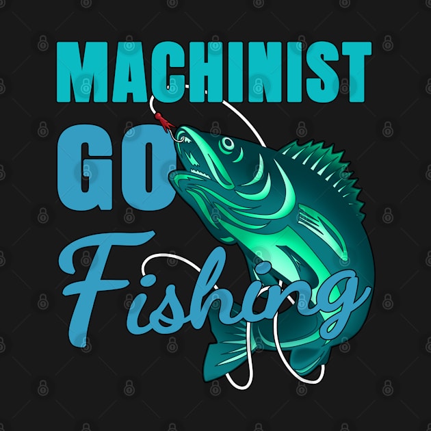 Machinist Go Fishing Design Quote by jeric020290