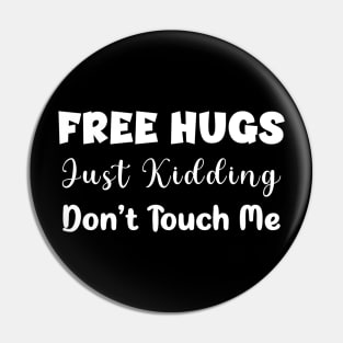 Free hugs just kidding don't touch me - funny design Pin