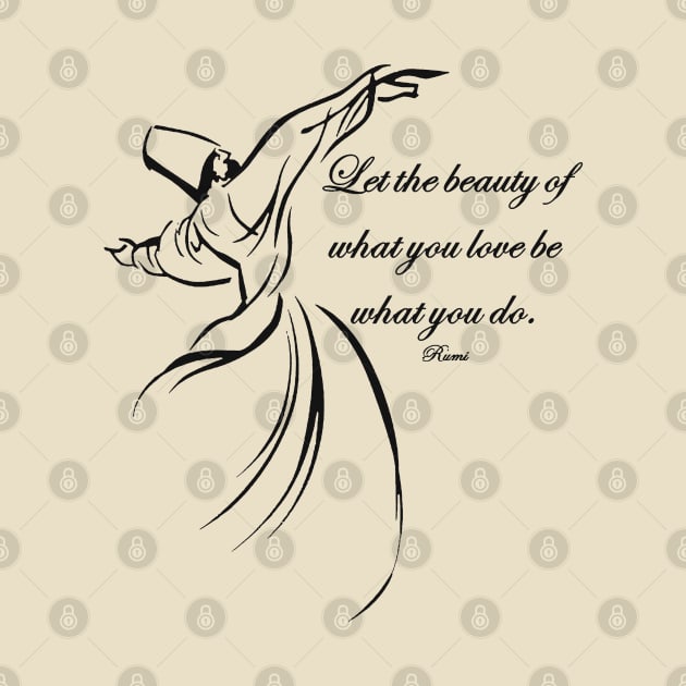 Let The Beauty Of What You Love Be What You Do Quote Rumi by taiche